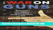 [Download] The War on Guns: Arming Yourself Against Gun Control Lies Paperback Collection