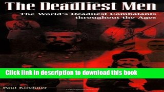 [Download] Deadliest Men: The World s Deadliest Combatants Throughout the Ages Kindle Free