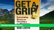 READ FREE FULL  Get a Grip!: Overcoming Stress and Thriving in the Workplace  READ Ebook Full