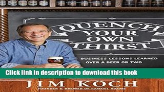 [Read PDF] Quench Your Own Thirst: Business Lessons Learned Over a Beer or Two Download Free
