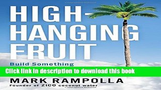 [Read PDF] High-Hanging Fruit: Build Something Great by Going Where No One Else Will Download Online
