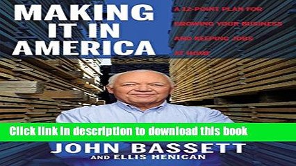 [Read PDF] Making It in America: A 12-Point Plan for Growing Your Business and Keeping Jobs at