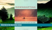 Full [PDF] Downlaod  Downshifting: How to Work Less and Enjoy Life More  READ Ebook Online Free