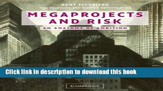 [Download] Megaprojects and Risk: An Anatomy of Ambition Kindle Online