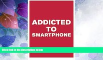Big Deals  Addicted to Smartphone: How to Break 9 Bad Smartphone Habits  Best Seller Books Best