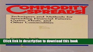 [Download] Commodity Spreads: Techniques and Methods for Spreading Financial Futures, Grains,