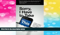 Must Have  Sorry, I Have To Take This: A Story about Breaking Free From Digital Distractions