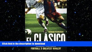 READ BOOK  El Clasico: Barcelona v Real Madrid: Football s Greatest Rivalry  PDF ONLINE