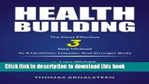 Download Health Building: The Most Effective 3-Step Method to A Happier, Healthier, And Stronger