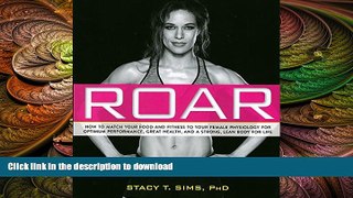 EBOOK ONLINE  ROAR: How to Match Your Food and Fitness to Your Unique Female Physiology for