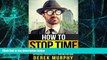 Big Deals  How to Stop Time: Superhuman Time Mastery Miracles that will Skyrocket Productivity and