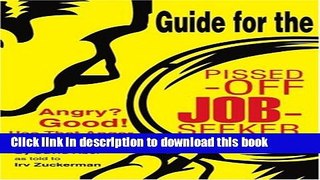 [Popular Books] Guide for the Pissed-Off Job-Seeker: Angry? Good! Use That Anger to Get Work!
