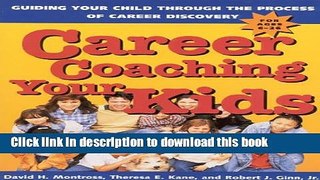 [Popular Books] Career Coaching Your Kids: Guiding Your Child Through the Process of Career