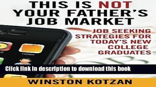 [Popular Books] This is Not Your Father s Job Market: Job Seeking Strategies for Today s New