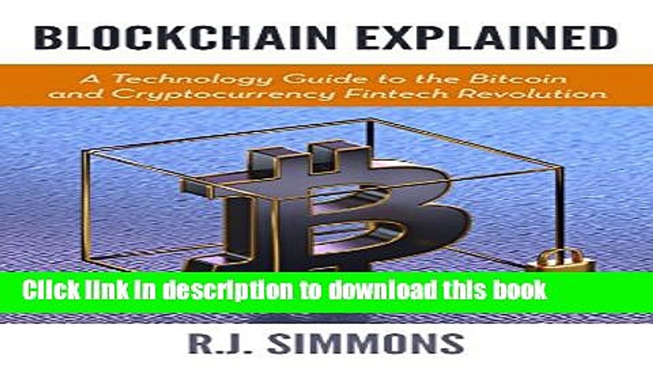 [Download] Blockchain Explained: A Technology Guide to the Bitcoin and Cryptocurrency Fintech