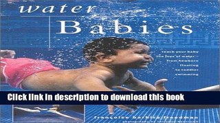[Download] Water Babies: Teach Your Baby the Joys of Water--from Newborn Floating to Toddler