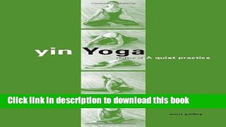 [Download] Yin Yoga: Outline of a Quiet Practice Paperback Collection