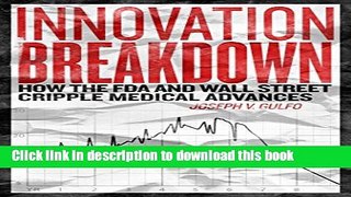 [Download] Innovation Breakdown: How the FDA and Wall Street Cripple Medical Advances Kindle