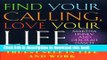 [PDF] Find Your Calling Love Your Life: Paths to Your Truest Self in Life and Work Full Online