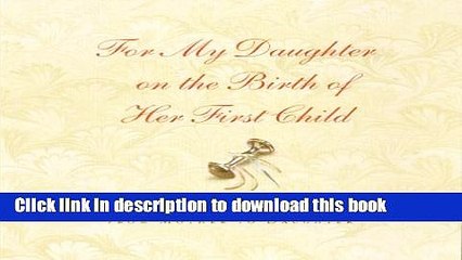 [Download] For My Daughter on the Birth of Her First Child: A Keepsake Journal from Mother to