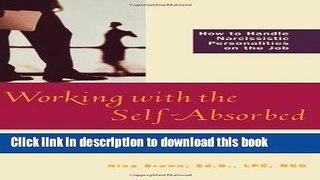 [Download] Working with the Self-Absorbed: How to Handle Narcissistic Personalities on the Job