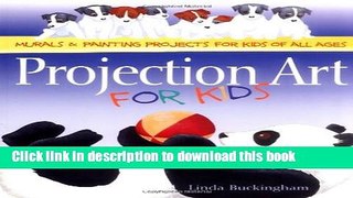 [Download] Projection Art for Kids: Murals   Painting Projects for Kids of All Ages Hardcover Online