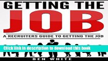 [Popular Books] Getting the Job: A Recruiters Guide to Getting the Job Free Online