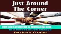 [Popular Books] Just Around the Corner: A Baby Boomer s Guide to a Career or Job Change Free Online