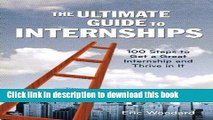 [PDF] The Ultimate Guide to Internships: 100 Steps to Get a Great Internship and Thrive in It Free