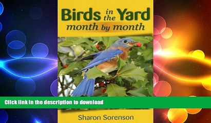 Download Video: READ  Birds in the Yard Month by Month: What s There and Why, and How to Attract Those That Aren