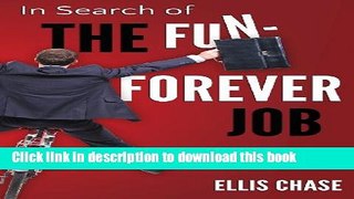 [Popular Books] In Search of the Fun-Forever Job: Career Strategies that Work Full Online