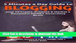 [Popular Books] 5 Minutes a Day Guide to BLOGGING: How To Create, Promote   Market a Successful