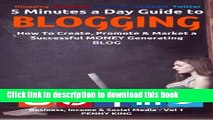 [Popular Books] 5 Minutes a Day Guide to BLOGGING: How To Create, Promote   Market a Successful