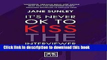 [Popular Books] It s Never OK to Kiss the Interviewer:And Other Secrets to Surviving, Thriving and
