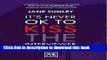 [Popular Books] It s Never OK to Kiss the Interviewer:And Other Secrets to Surviving, Thriving and