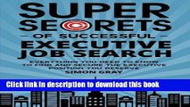[Popular Books] Super Secrets of Successful Executive Job Search: Everything you need to know to