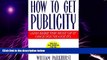 Big Deals  How to Get Publicity: And Make the Most of It Once You ve Got It  Best Seller Books
