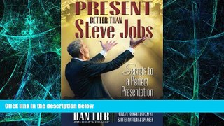 Must Have PDF  Present BETTER than Steve Jobs!: Secrets to a Perfect Presentation ... from someone
