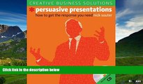 Must Have  Creative Business Solutions: Persuasive Presentations: How to Get the Response You