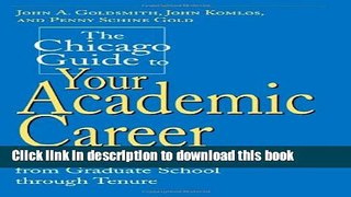 [Popular Books] The Chicago Guide to Your Academic Career: A Portable Mentor for Scholars from