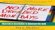 [Popular Books] No More Dreaded Mondays: Ignite Your Passion - and Other Revolutionary Ways to