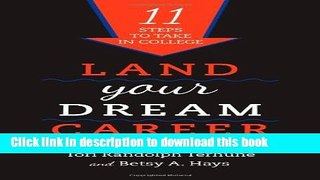 [Popular Books] Land Your Dream Career: Eleven Steps to Take in College Free Online