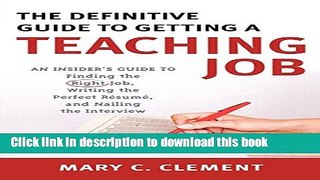 [Popular Books] The Definitive Guide to Getting a Teaching Job: An Insider s Guide to Finding the