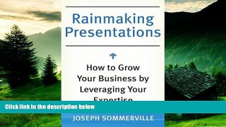 Must Have  Rainmaking Presentations: How to Grow Your Business by Leveraging Your Expertise