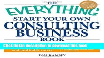 [Popular Books] The Everything Start Your Own Consulting Business Book: Expert, step-by-step