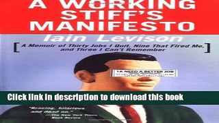 [Popular Books] A Working Stiff s Manifesto: A Memoir of Thirty Jobs I Quit, Nine That Fired Me,