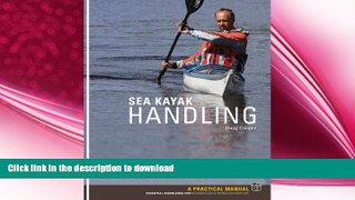READ BOOK  Sea Kayak Handling: A Practical Manual, Essential Knowledge for Beginner and