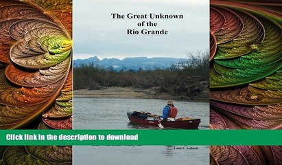 EBOOK ONLINE  Great Unknown of the Rio Grande: Terlingua Creek to La Linda, including Boquillas