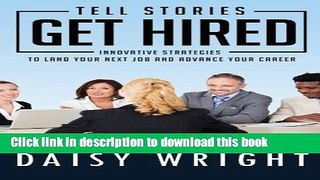 [PDF] Tell Stories Get Hired: Innovative Strategies to Land Your Next Job And Advance Your Career