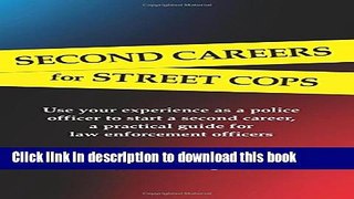 [Popular Books] Second Careers for Street Cops: Use your experience as a police officer to start a